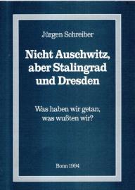 Nicht Auschwitz, aber Stalingrad und Dresden. Was haben wir getan, was wussten wir? Nicht Auschwitz, aber Stalingrad und Dresden. Was haben wir getan, was wussten wir?
