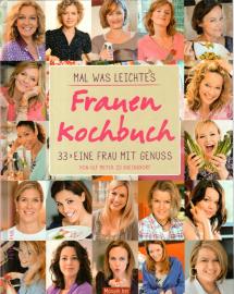 Mal was Leichtes - Das Frauen-Kochbuch: 33 x eine Frau mit Genuss Mal was Leichtes - Das Frauen-Kochbuch: 33 x eine Frau mit Genuss