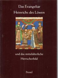 Das Evangeliar Heinrichs des Löwen. Und die Tradition des mittelalterlichen Herrscherbildes Das Evangeliar Heinrichs des Löwen. Und die Tradition des mittelalterlichen Herrscherbildes
