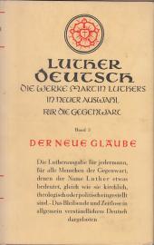 Die Werke Martin Luthers - Band 3 : Der neue Glaube. Die Werke Martin Luthers - Band 3 : Der neue Glaube.