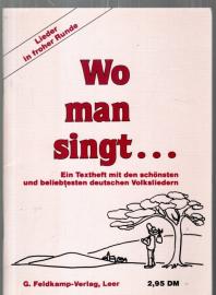Wo man singt.. Ein Textheft im den schönsten und beliebtesten deutschen Volksliedern Wo man singt.. Ein Textheft im den schönsten und beliebtesten deutschen Volksliedern