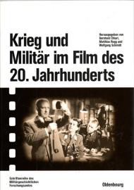 Krieg und Militär im Film des 20. Jahrhunderts: Herausgegeben im Auftrag des Militärgeschichtlichen Forschungsamtes Krieg und Militär im Film des 20. Jahrhunderts: Herausgegeben im Auftrag des Militärgeschichtlichen Forschungsamtes