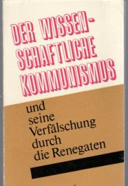 Der wissenschaftliche Kommunismus und seine Verfälschung durch Renegaten