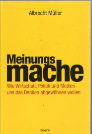 Meinungsmache: Wie Wirtschaft, Politik und Medien uns das Denken abgewöhnen wollen