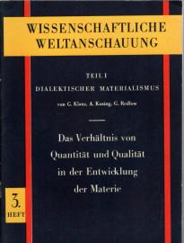 Wissenschaftliche Weltanschauung Teil I: Dialektischer Materialismus. Heft 3: Das Verhältnis von Quantität und Qualität in der Entwicklung der Materie Wissenschaftliche Weltanschauung Teil I: Dialektischer Materialismus. Heft 3: Das Verhältnis von Quantität und Qualität in der Entwicklung der Materie