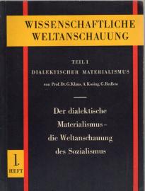 Wissenschaftliche Weltanschauung Teil I: Dialektischer Materialismus. Heft 1: Der dialektische Materialismus - die Weltanschauung des Sozialismus Wissenschaftliche Weltanschauung Teil I: Dialektischer Materialismus. Heft 1: Der dialektische Materialismus - die Weltanschauung des Sozialismus