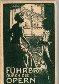 Führer durch die Opern - ca. 200 Operntexte nach Angaben des Inhalts, der Gesänge, des Personals und Szenenwechsels 