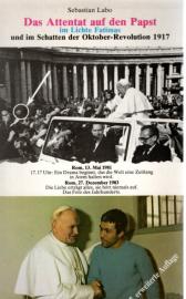 Das Attentat auf den Papst im Lichte Fatimas und im Schatten der Oktober-Revolution 1917 Das Attentat auf den Papst im Lichte Fatimas und im Schatten der Oktober-Revolution 1917