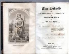 Mater Admirabilis oder Die ersten fünfzehn Lebensjahre der unbefleckten Maria Mater Admirabilis oder Die ersten fünfzehn Lebensjahre der unbefleckten Maria