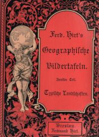 Ferdinand Hirt's Geographische Bildertafeln. Zweiter Teil: Typische Landschaften Ferdinand Hirt's Geographische Bildertafeln. Zweiter Teil: Typische Landschaften