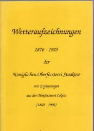 Wetteraufzeichnungen 1876 - 1925 der Königlichen Oberförsterei Staakow mit Ergänzungen aus der Oberförsterei Colpin (1862-1902) Wetteraufzeichnungen 1876 - 1925 der Königlichen Oberförsterei Staakow mit Ergänzungen aus der Oberförsterei Colpin (1862-1902)