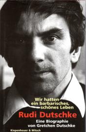 Rudi Dutschke, Wir hatten ein barbarisches, schönes Leben Rudi Dutschke, Wir hatten ein barbarisches, schönes Leben