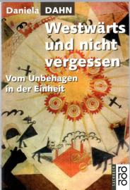 Westwärts und nicht vergessen: Vom Unbehagen in der Einheit