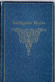 Geflügelte Worte. Der Zitatenschatz des deutschen Volks. Fortgesetzt von Walter Robert-Tornow, Konrad Weidling und Eduard Ippel. Neu bearbeitet von Bogdan Krieger. Geflügelte Worte. Der Zitatenschatz des deutschen Volks. Fortgesetzt von Walter Robert-Tornow, Konrad Weidling und Eduard Ippel. Neu bearbeitet von Bogdan Krieger.