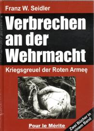Verbrechen an der Wehrmacht Teil 1 und 2: Kriegsgreuel der Roten Armee: Zwei Bücher in einem Band: Kriegsgreuel der Roten Armee 1941/42 und 1942/43
