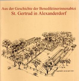 Aus der Geschichte der Benediktinerinnenabtei St. Gertrud in Alexanderdorf - Der Weg einer Schwesterngemeinschaft im 20. Jahrhundert Aus der Geschichte der Benediktinerinnenabtei St. Gertrud in Alexanderdorf - Der Weg einer Schwesterngemeinschaft im 20. Jahrhundert