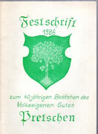 Festschrift 1986 zum 40jährigen Bestehen des Volkseigenen Gutes Pretschen Festschrift 1986 zum 40jährigen Bestehen des Volkseigenen Gutes Pretschen