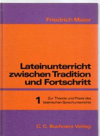 Lateinunterricht zwischen Tradition und Fortschritt, in 3 Bdn., Bd.1, Zur Theorie und Praxis des lateinischen Sprachunterrichts Lateinunterricht zwischen Tradition und Fortschritt, in 3 Bdn., Bd.1, Zur Theorie und Praxis des lateinischen Sprachunterrichts