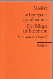 Le Bourgeois gentilhomme / Der Bürger als Edelmann: Comédie-ballet en cinq actes / Ballettkomödie in fünf Aufzügen. Französisch/Deutsch Le Bourgeois gentilhomme / Der Bürger als Edelmann: Comédie-ballet en cinq actes / Ballettkomödie in fünf Aufzügen. Französisch/Deutsch