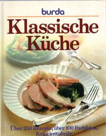 Burda. Klassische Küche. Über 250 Rezepte, über 100 Farbfotos, Kalorientabelle. Burda. Klassische Küche. Über 250 Rezepte, über 100 Farbfotos, Kalorientabelle.