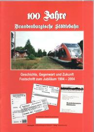 100 Jahre Brandenburgische Städtebahn : Geschichte, Gegenwart und Zukunft. Festschrift zum Jubiläum.1904-2004 100 Jahre Brandenburgische Städtebahn : Geschichte, Gegenwart und Zukunft. Festschrift zum Jubiläum.1904-2004