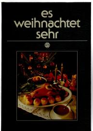 Es weihnachtet sehr. Ein kulinarischer Kalender von Advent bis Neujahr Es weihnachtet sehr. Ein kulinarischer Kalender von Advent bis Neujahr