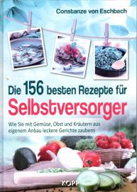 Die 156 besten Rezepte für Selbstversorger: Wie Sie mit Gemüse, Obst und Kräutern aus eigenem Anbau leckere Gerichte zaubern Die 156 besten Rezepte für Selbstversorger: Wie Sie mit Gemüse, Obst und Kräutern aus eigenem Anbau leckere Gerichte zaubern