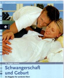 Schwangerschaft und Geburt: Ein Ratgeber für werdende Eltern: Ein Ratgeber für werdende Eltern. Vorw. v. Magdalene Weiß Schwangerschaft und Geburt: Ein Ratgeber für werdende Eltern: Ein Ratgeber für werdende Eltern. Vorw. v. Magdalene Weiß