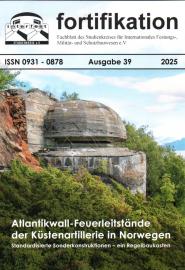 FORTIFIKATION. Fachblatt des Studienkreises für Internationales Festungs-, Militär- und Schutzbauwesen e.V. Ausgabe 39