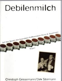 Debilenmilch: Auf den Spuren des legendären Kaffeerösters Bruno A. Sauermann Debilenmilch: Auf den Spuren des legendären Kaffeerösters Bruno A. Sauermann