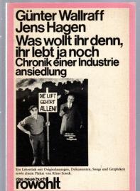 Was wollt ihr denn, ihr lebt ja noch, Chronik einer Industrieansiedlung, Ein Lehrstück mit Originalaussagen, Dokumenten, Songs und Graphiken sowie einem Plakat von Klaus Staeck Was wollt ihr denn, ihr lebt ja noch, Chronik einer Industrieansiedlung, Ein Lehrstück mit Originalaussagen, Dokumenten, Songs und Graphiken sowie einem Plakat von Klaus Staeck