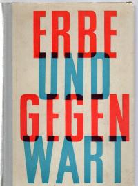 Erbe und Gegenwart. Eine Anthologie zur schönen Literatur. (Lesebuch für Deutschunterricht an Ingenieur- und Fachschulen.) Erbe und Gegenwart. Eine Anthologie zur schönen Literatur. (Lesebuch für Deutschunterricht an Ingenieur- und Fachschulen.)