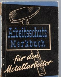 Arbeitsschutz-Merkbuch für den Metallarbeiter. Arbeitsschutz-Merkbuch für den Metallarbeiter.
