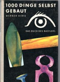 1000 Dinge selbst gebaut : Das Buch des Bastlers 