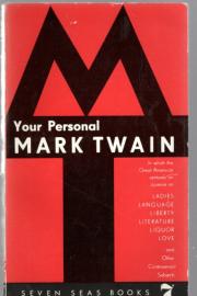 Your Personal Mark Twain. In which the Great American ventures an opinion on Ladies, Language, Liberty, Literature, Liquor, Love and Other Controversial Subjects Your Personal Mark Twain. In which the Great American ventures an opinion on Ladies, Language, Liberty, Literature, Liquor, Love and Other Controversial Subjects