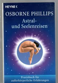 Astral- und Seelenreisen : Praxisbuch für außerkörperliche Erfahrungen