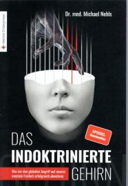 Das indoktrinierte Gehirn: Wie wir den globalen Angriff auf unsere mentale Freiheit erfolgreich abwehren