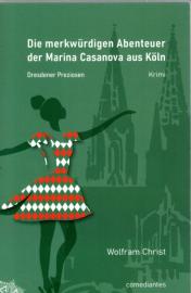 Die merkwürdigen Abenteuer der Marina Casanova aus Köln: Dresdener Preziosen
