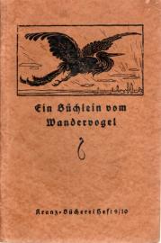 Ein Büchlein vom Wandervogel. Aus dem Schrifttum der Bewegung. Ein Büchlein vom Wandervogel. Aus dem Schrifttum der Bewegung.