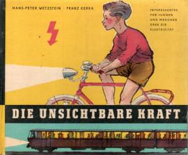 Die unsichtbare Kraft - Interessantes für Jungen und Mädchen über die Elektrizität Die unsichtbare Kraft - Interessantes für Jungen und Mädchen über die Elektrizität