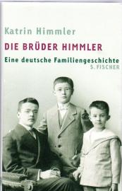 Die Brüder Himmler: Eine deutsche Familiengeschichte: Eine deutsche Familiengeschichte. Mit e. Nachw. v. Michael Wildt Die Brüder Himmler: Eine deutsche Familiengeschichte: Eine deutsche Familiengeschichte. Mit e. Nachw. v. Michael Wildt