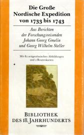 Die Große Nordische Expedition von 1733 bis 1743. Aus Berichten der Forschungsreisenden Johann Georg Gmelin und Georg Wilhelm Steller. Die Große Nordische Expedition von 1733 bis 1743. Aus Berichten der Forschungsreisenden Johann Georg Gmelin und Georg Wilhelm Steller.
