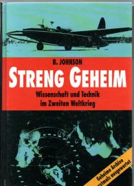 Streng geheim. Wissenschaft und Technik im Zweiten Weltkrieg. Geheime Archive erstmals ausgewertet Streng geheim. Wissenschaft und Technik im Zweiten Weltkrieg. Geheime Archive erstmals ausgewertet