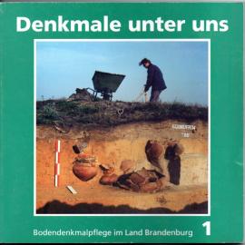 Denkmale unter uns. Bodendenkmalpflege im Land Brandenburg I Denkmale unter uns. Bodendenkmalpflege im Land Brandenburg I