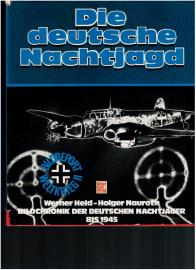 Die deutsche Nachtjagd: Bild-Chronik der deutschen Nachtjäger bis 1945