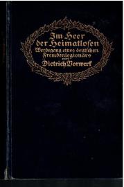 Im Heer der Heimatlosen. Werdegang eines deutschen Fremdenlegionärs. Dem Leben nacherzählt. Im Heer der Heimatlosen. Werdegang eines deutschen Fremdenlegionärs. Dem Leben nacherzählt.