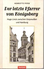 Der letzte Pfarrer von Königsberg : Hugo Linck zwischen Ostpreußen und Hamburg Der letzte Pfarrer von Königsberg : Hugo Linck zwischen Ostpreußen und Hamburg
