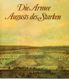 Die Armee Augusts des Starken. Das sächsische Heer von 1730 bis 1733. 
