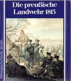 Die preußische Landwehr 1813 Die preußische Landwehr 1813