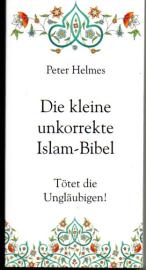 Die kleine unkorrekte Islam-Bibel. Tötet die Ungläubigen!
